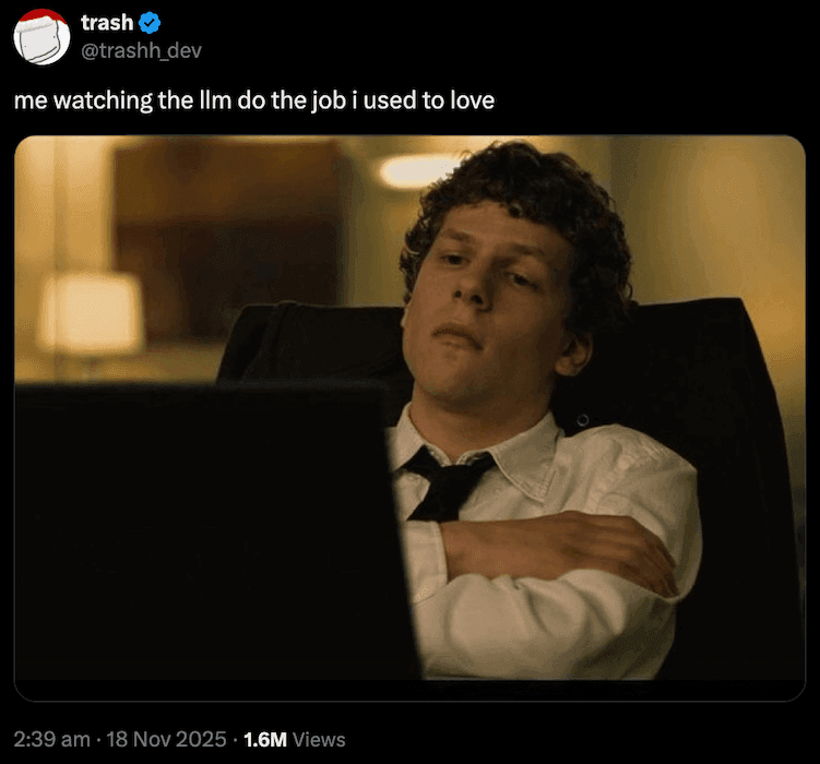 Me watching the LLM do the job I used to love